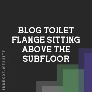 How to Support a Toilet Flange Sitting Above the Subfloor | DIY Guide | Logo - Indexof